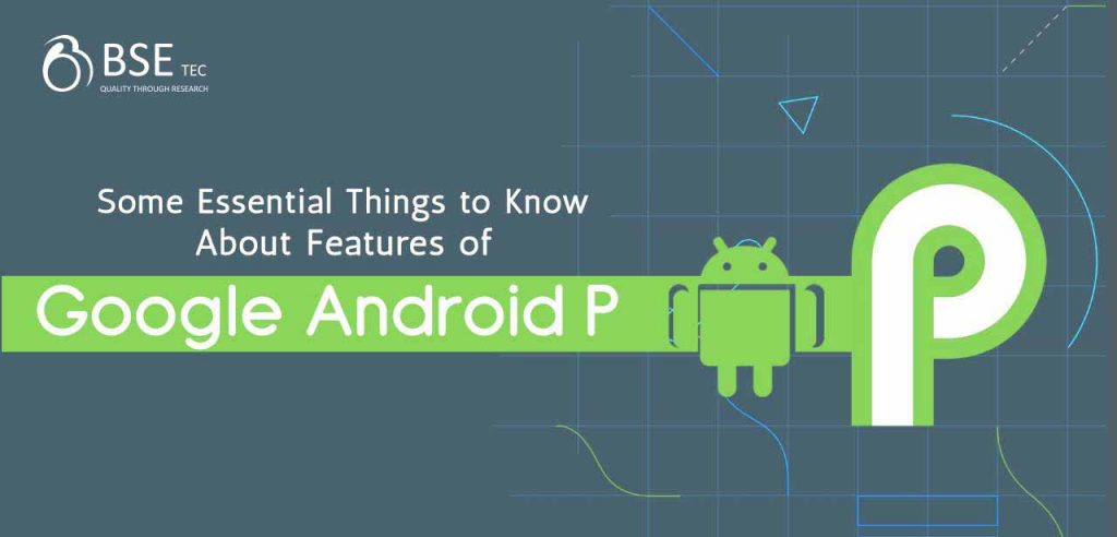 Some Essential Things to Know About Features of Google Android P | BSEtec