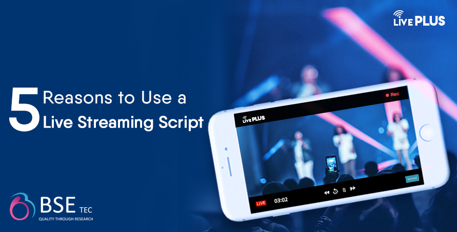 5 Reasons to use a live streaming script