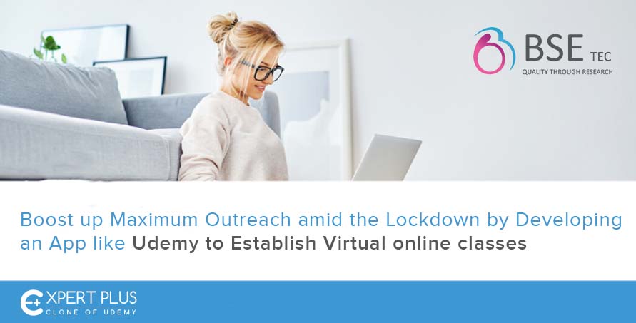 boost-up-maximum-outreach-amid-the-lockdown-by-developing-an-app-like-udemy-to-establish-virtual-online-classes