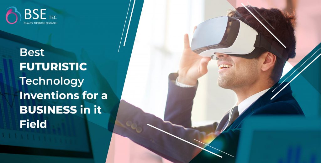 Best futuristic technology inventions for a business in IT field | BSEtec