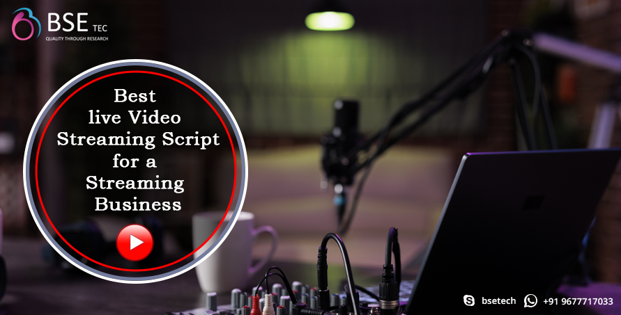 Best live Video Streaming Script for a Streaming Business