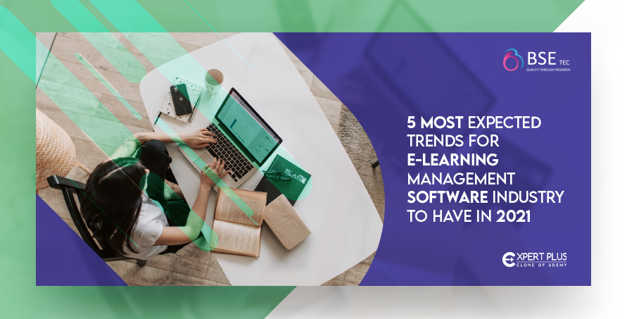 5 Most Expected Trends for the E-Learning Management Software Industry to have in 2021