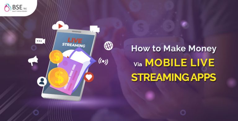 How to Make Money Via Mobile Live Streaming Apps? | BSEtec