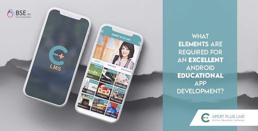 What Elements Are Required For An Excellent Android Educational App Development?