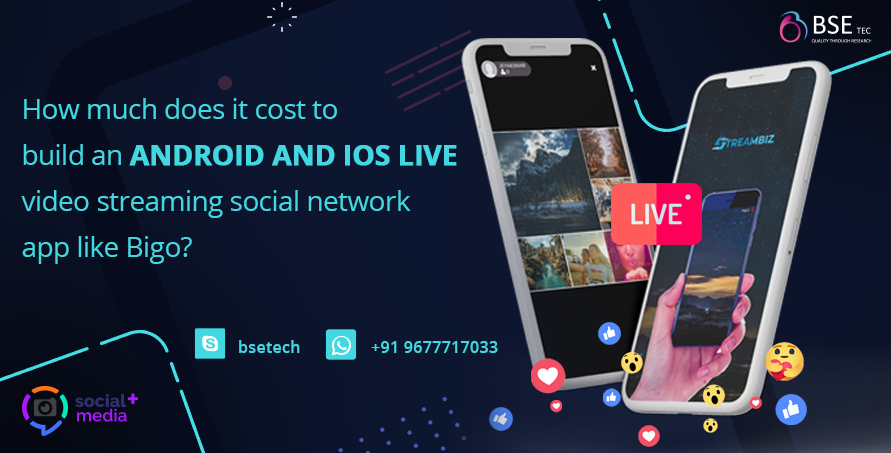 How Much Does it Cost to Build an Android and iOS live Video Streaming Social Network App like Bigo?