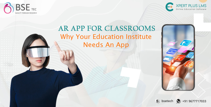 AR App For Classrooms: Why Your Education Institute Needs An App	