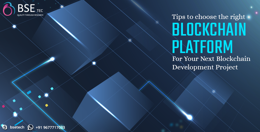 Tips For Choosing The Right Blockchain Platform For Your Next Blockchain Development Project