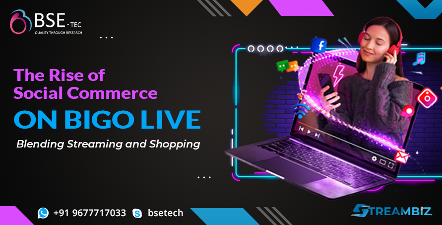 the rise of social commerce on bigo live blending streaming and shopping