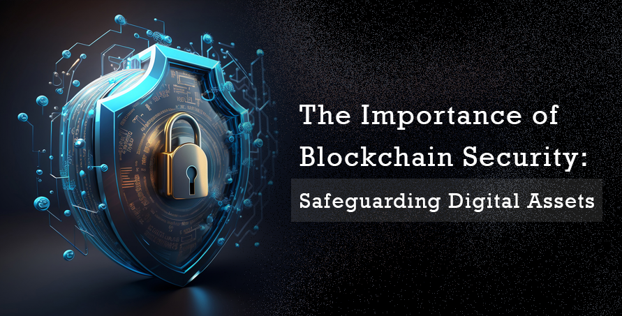 the importance of blockchain security: safeguarding digital assets
