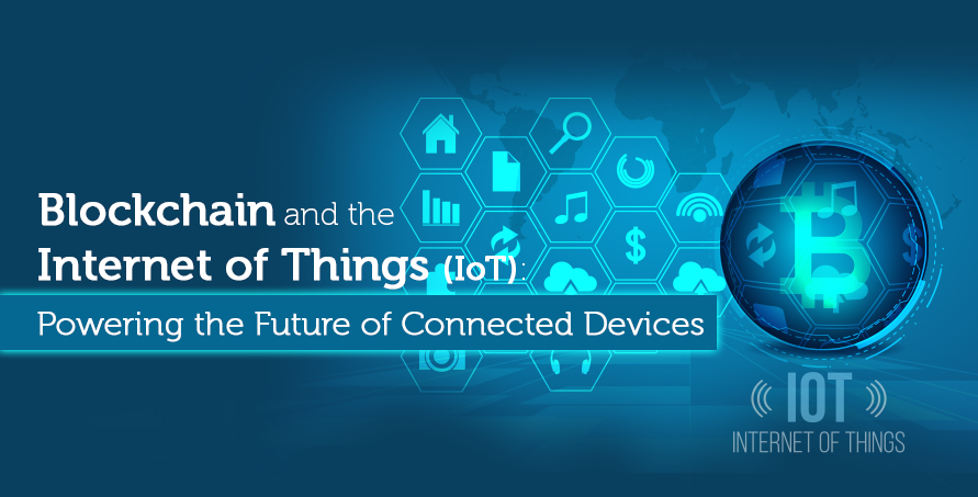 blockchain and the internet of things(IoT): powering the future of connected device