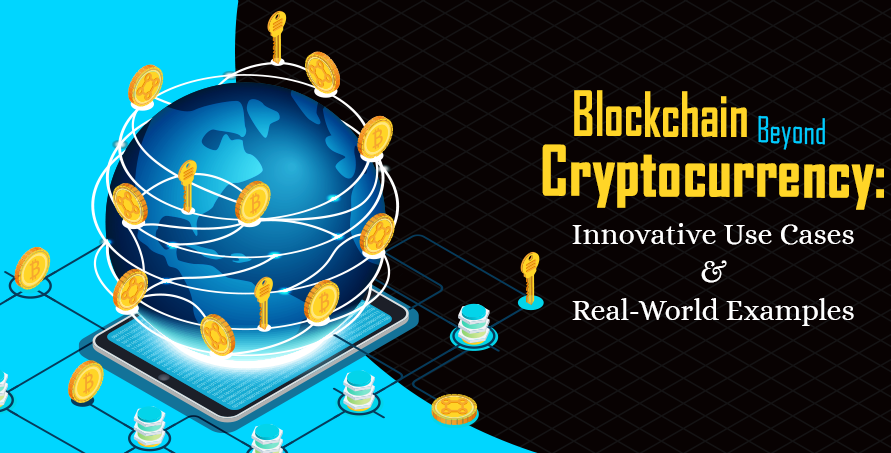 Blockchain Beyond Cryptocurrency: Innovative Use Cases and Real-World Examples.