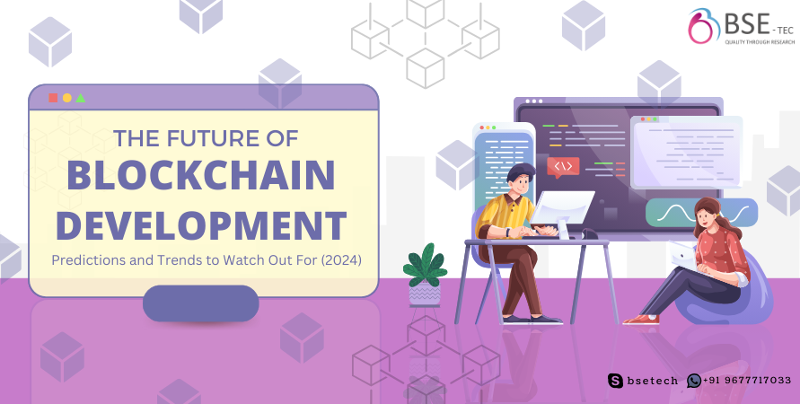 The Future of Blockchain Development: Predictions and Trends to Watch Out For (2024)
