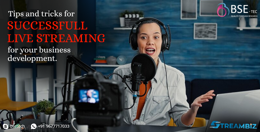 Tips and tricks for successful live streaming for your business development